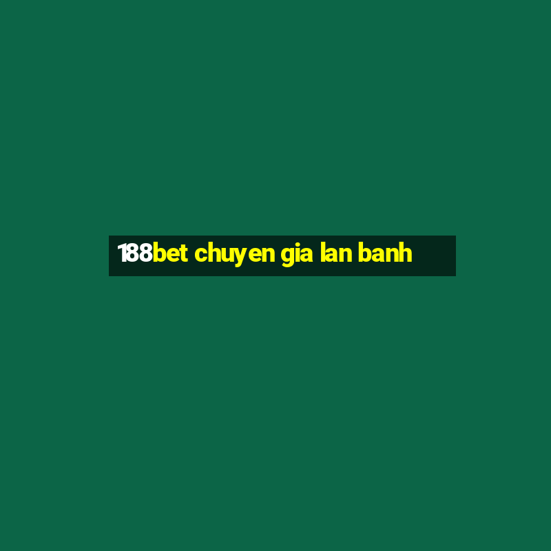 188bet chuyen gia lan banh