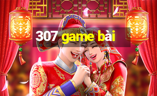 307 game bài