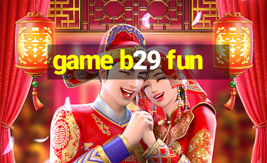 game b29 fun