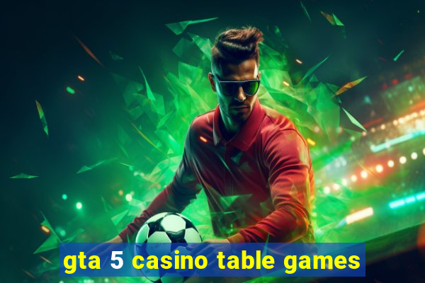 gta 5 casino table games