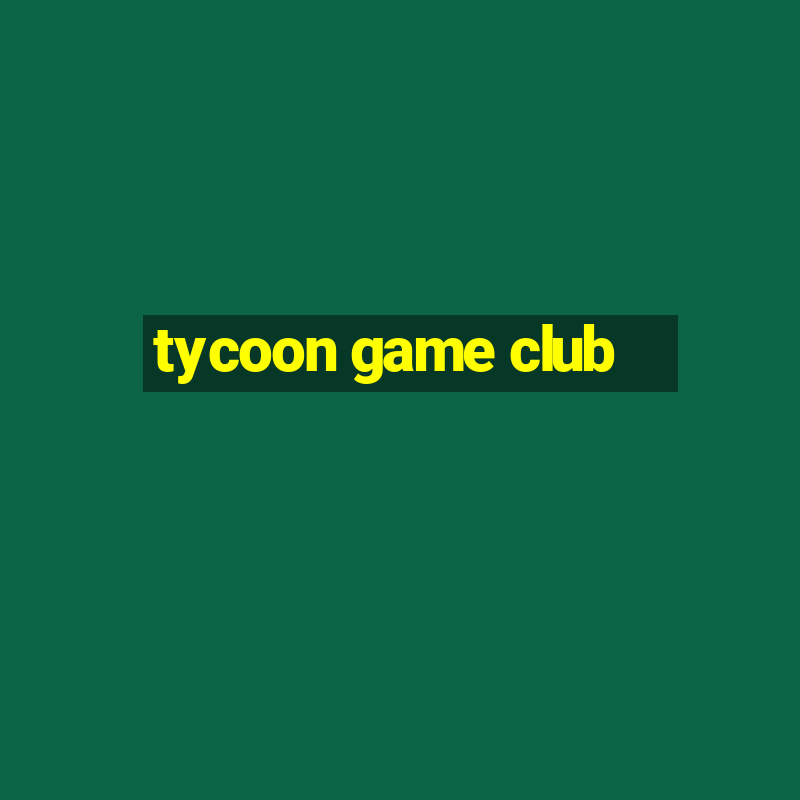 tycoon game club