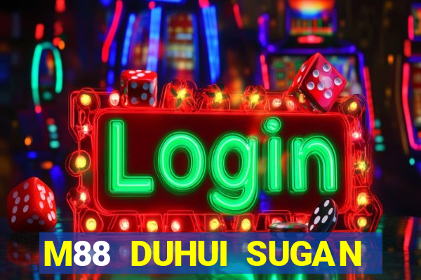 M88 DUHUI SUGAN ĐĂNG NHẬP