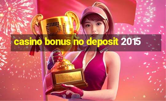 casino bonus no deposit 2015