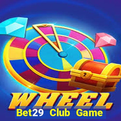 Bet29 Club Game Bài Trực Tuyến