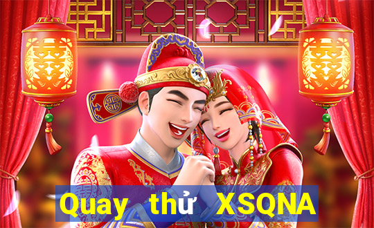 Quay thử XSQNA ngày thứ năm