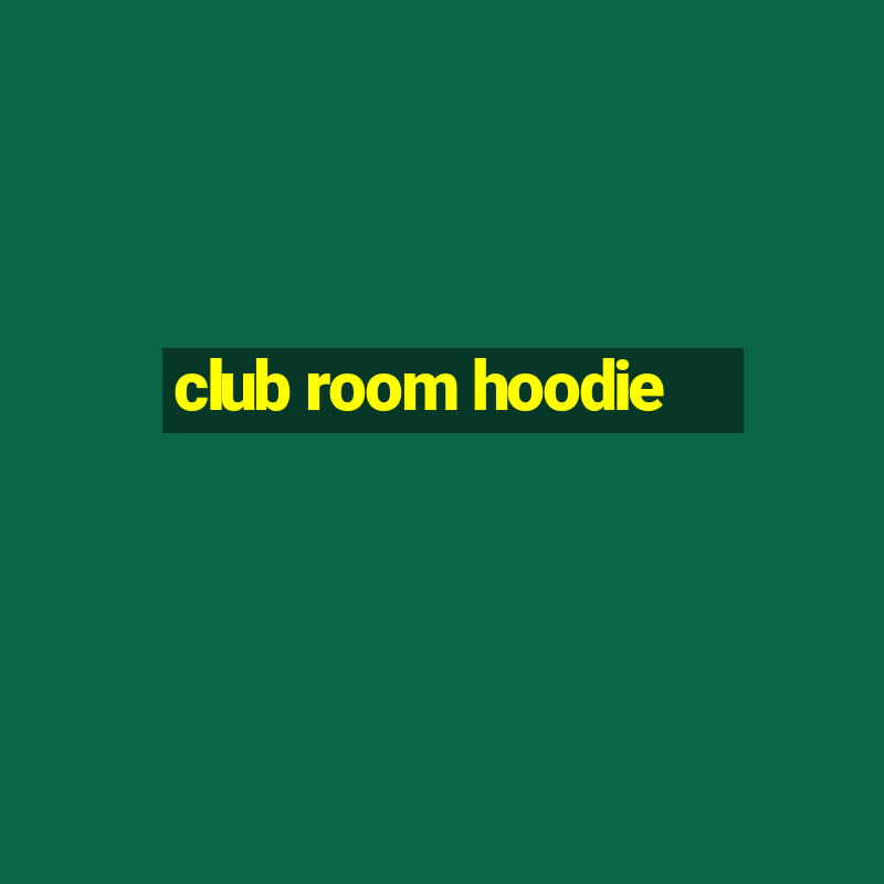 club room hoodie