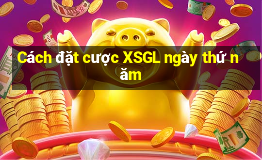 Cách đặt cược XSGL ngày thứ năm