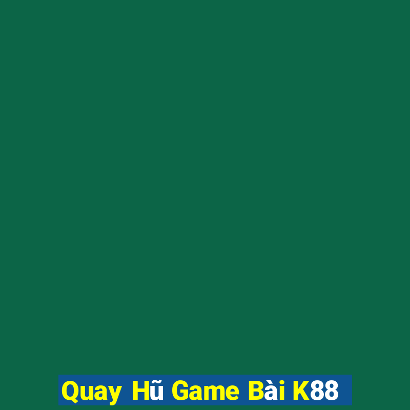 Quay Hũ Game Bài K88