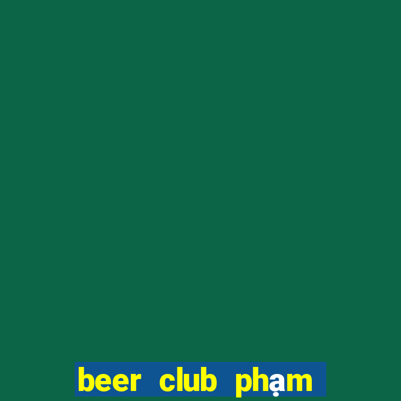 beer club phạm văn đồng