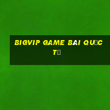 Bigvip Game Bài Quốc Tế