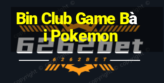 Bin Club Game Bài Pokemon