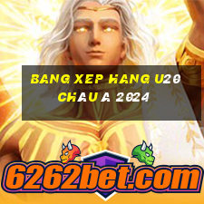 bang xep hang u20 châu á 2024