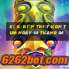 xổ số kiến thiết kon tum ngày 14 tháng 04