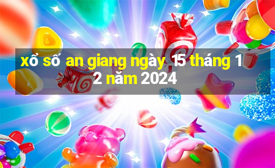 xổ số an giang ngày 15 tháng 12 năm 2024