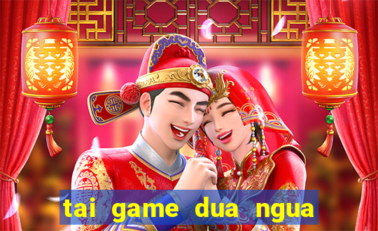 tai game dua ngua an xu