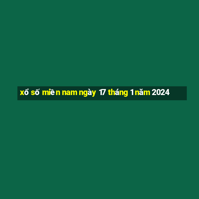 xổ số miền nam ngày 17 tháng 1 năm 2024