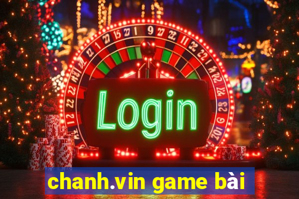 chanh.vin game bài