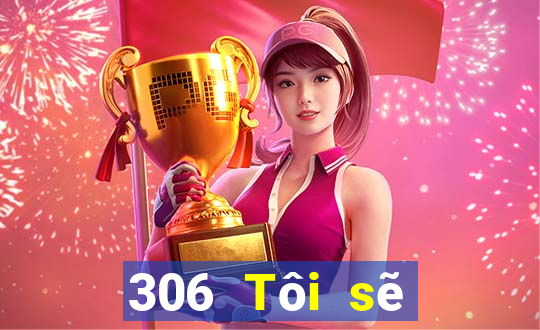 306 Tôi sẽ trúng xổ số app2.0