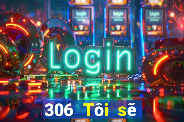 306 Tôi sẽ trúng xổ số app2.0