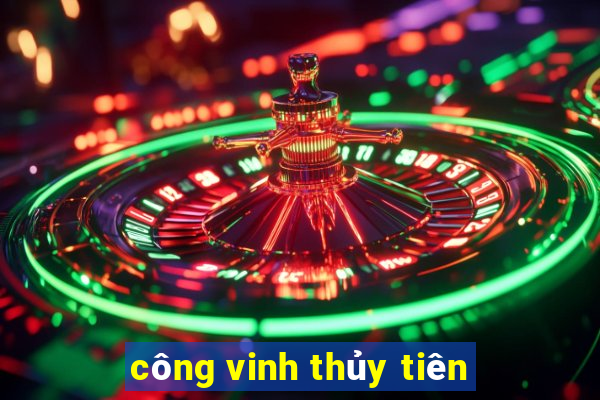 công vinh thủy tiên