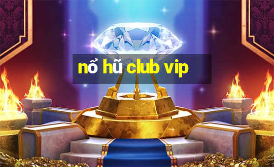 nổ hũ club vip