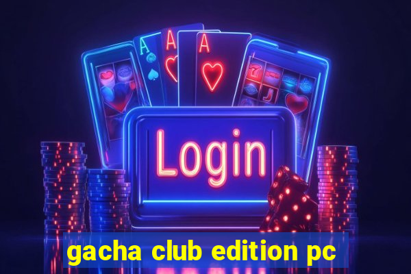 gacha club edition pc