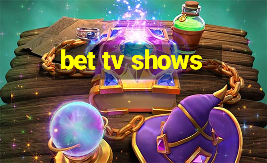 bet tv shows