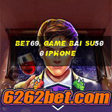 Bet69. Game Bài Su500 Iphone