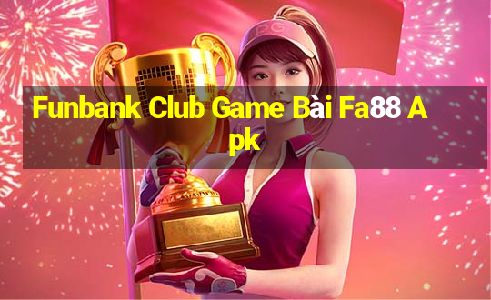 Funbank Club Game Bài Fa88 Apk