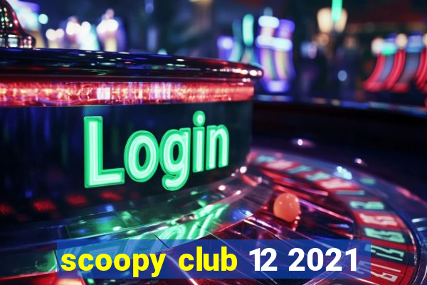 scoopy club 12 2021