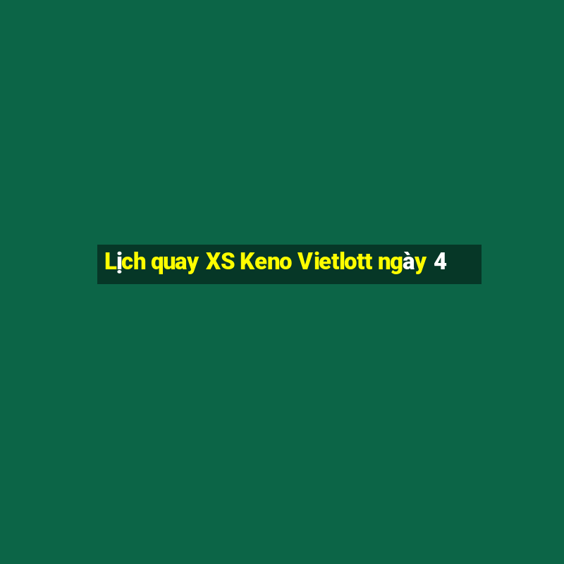 Lịch quay XS Keno Vietlott ngày 4