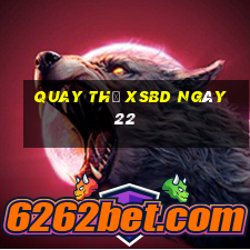 Quay thử XSBD ngày 22