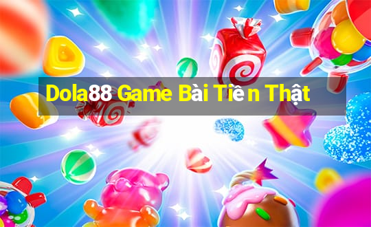 Dola88 Game Bài Tiền Thật