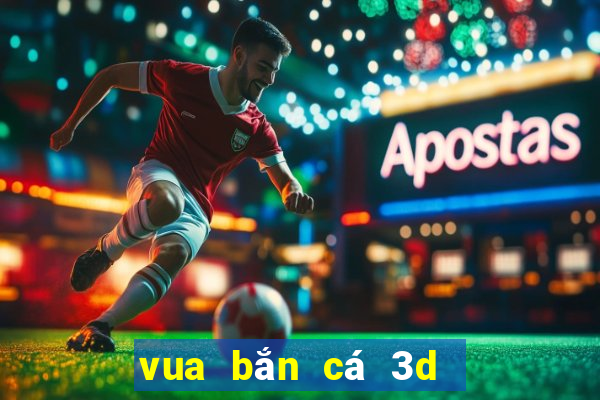 vua bắn cá 3d   cổng game giải trí