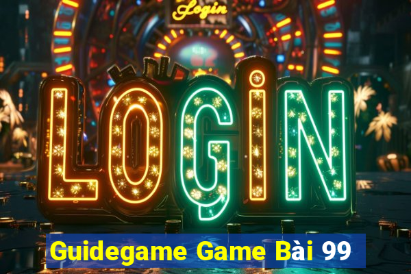 Guidegame Game Bài 99