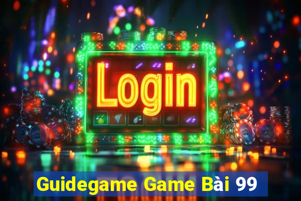 Guidegame Game Bài 99