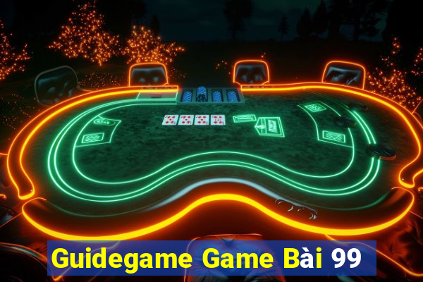 Guidegame Game Bài 99