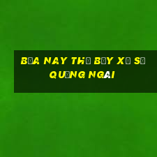 bữa nay thứ bảy xổ số quảng ngãi