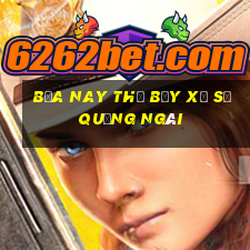 bữa nay thứ bảy xổ số quảng ngãi