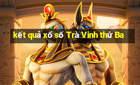 kết quả xổ số Trà Vinh thứ Ba