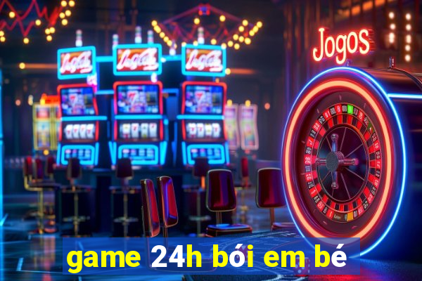 game 24h bói em bé