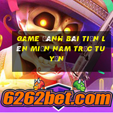 game đánh bài tiến lên miền nam trực tuyến