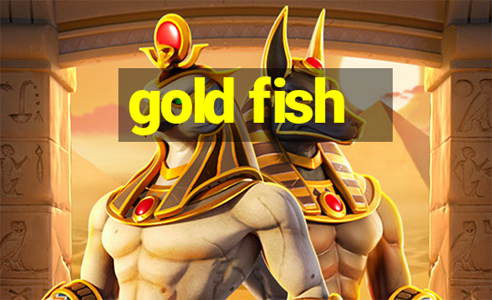 gold fish