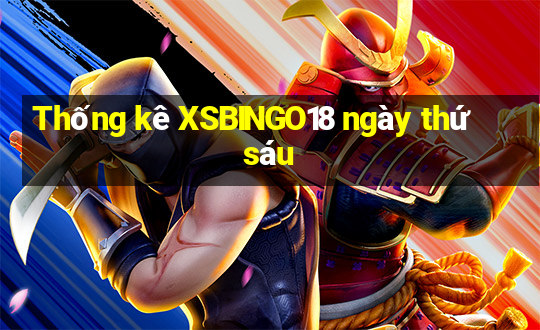 Thống kê XSBINGO18 ngày thứ sáu