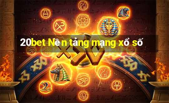 20bet Nền tảng mạng xổ số