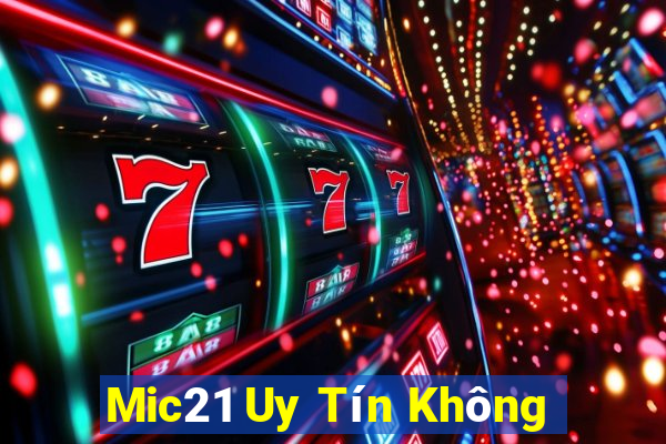 Mic21 Uy Tín Không