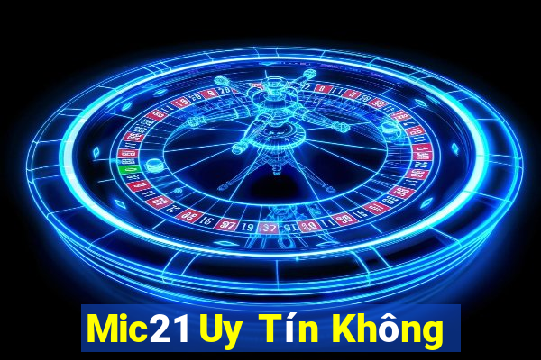 Mic21 Uy Tín Không