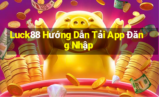 Luck88 Hướng Dẫn Tải App Đăng Nhập