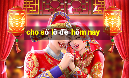 cho số lô đề hôm nay