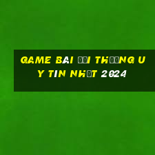 game bài đổi thưởng uy tín nhất 2024